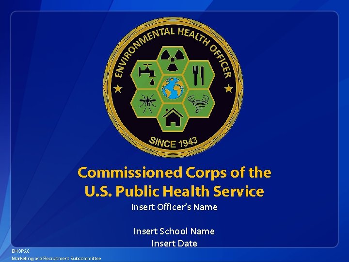 Commissioned Corps of the U. S. Public Health Service Insert Officer’s Name EHOPAC Marketing