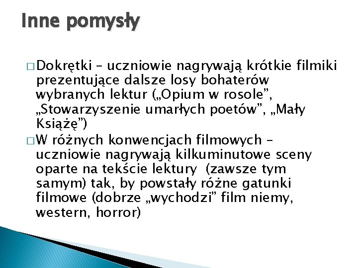 Inne pomysły � Dokrętki – uczniowie nagrywają krótkie filmiki prezentujące dalsze losy bohaterów wybranych