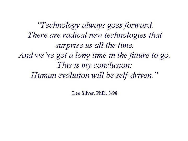 “Technology always goes forward. There are radical new technologies that surprise us all the “Technology always goes forward. There are radical new technologies that surprise us all the