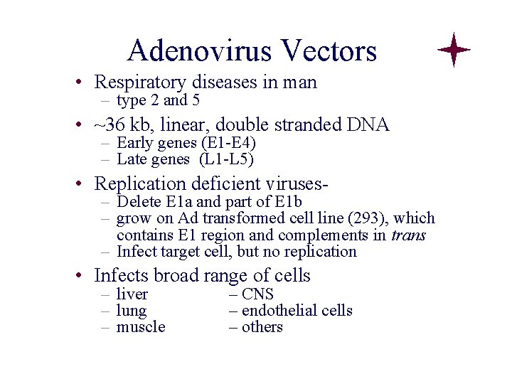 Adenovirus Vectors • Respiratory diseases in man – type 2 and 5 • ~36 Adenovirus Vectors • Respiratory diseases in man – type 2 and 5 • ~36