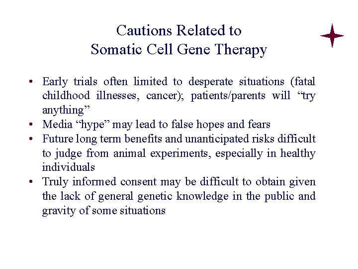 Cautions Related to Somatic Cell Gene Therapy • Early trials often limited to desperate Cautions Related to Somatic Cell Gene Therapy • Early trials often limited to desperate