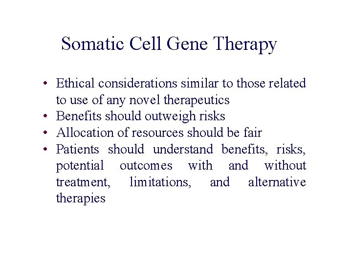Somatic Cell Gene Therapy • Ethical considerations similar to those related to use of Somatic Cell Gene Therapy • Ethical considerations similar to those related to use of