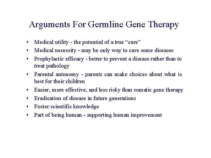Arguments For Germline Gene Therapy • Medical utility - the potential of a true Arguments For Germline Gene Therapy • Medical utility - the potential of a true