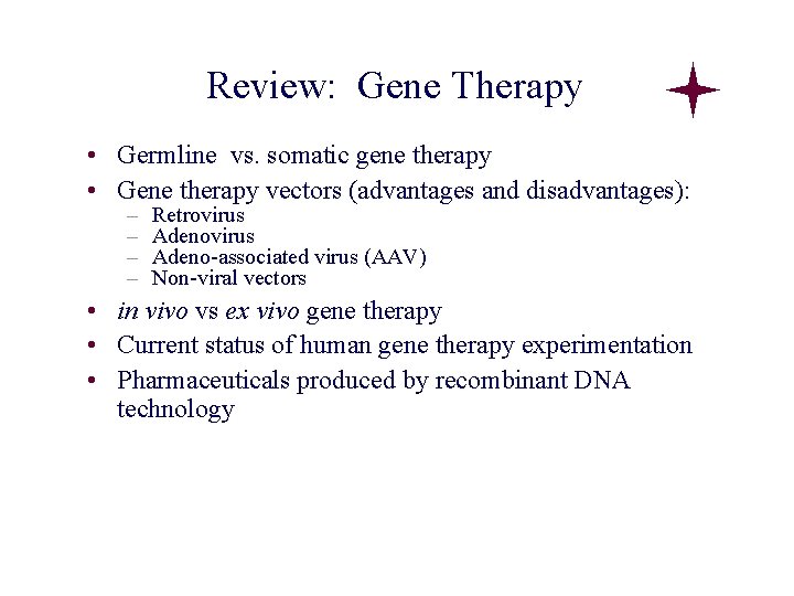 Review: Gene Therapy • Germline vs. somatic gene therapy • Gene therapy vectors (advantages Review: Gene Therapy • Germline vs. somatic gene therapy • Gene therapy vectors (advantages