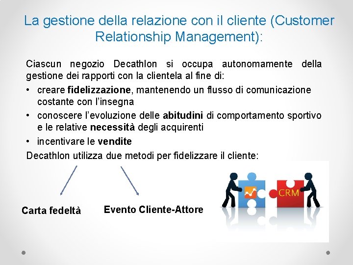 La gestione della relazione con il cliente (Customer Relationship Management): Ciascun negozio Decathlon si