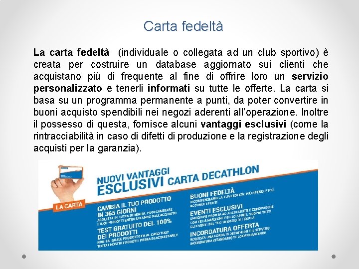 Carta fedeltà La carta fedeltà (individuale o collegata ad un club sportivo) è creata