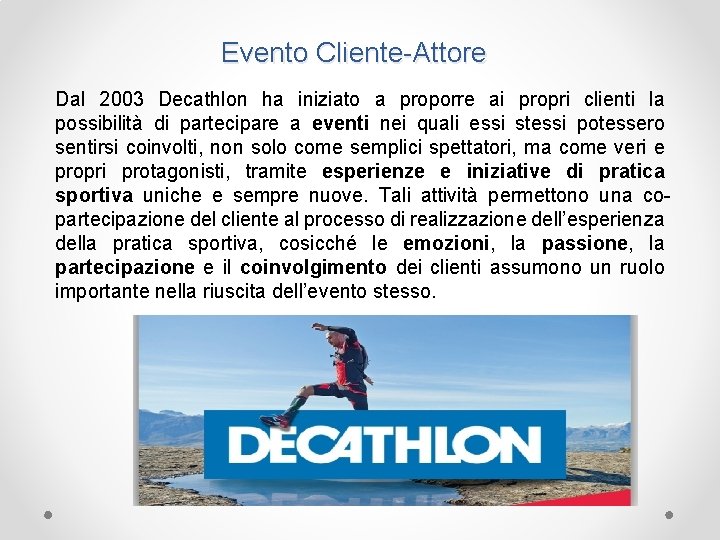 Evento Cliente-Attore Dal 2003 Decathlon ha iniziato a proporre ai propri clienti la possibilità