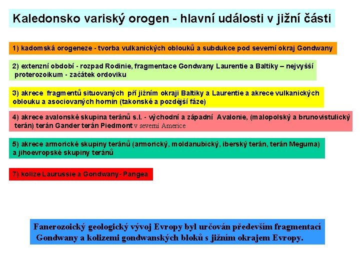 Kaledonsko variský orogen - hlavní události v jižní části 1) kadomská orogeneze - tvorba