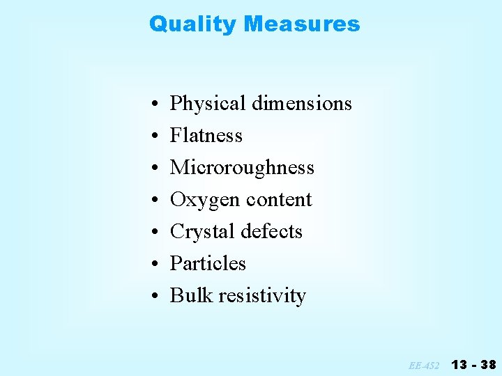 Quality Measures • • Physical dimensions Flatness Microroughness Oxygen content Crystal defects Particles Bulk