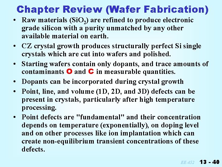 Chapter Review (Wafer Fabrication) • Raw materials (Si. O 2) are refined to produce
