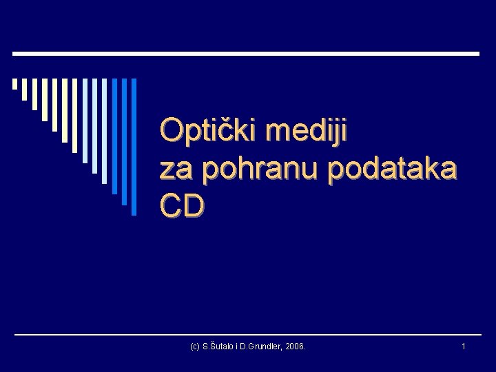 Optički mediji za pohranu podataka CD (c) S. Šutalo i D. Grundler, 2006. 1