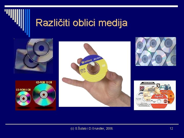 Različiti oblici medija (c) S. Šutalo i D. Grundler, 2006. 12 