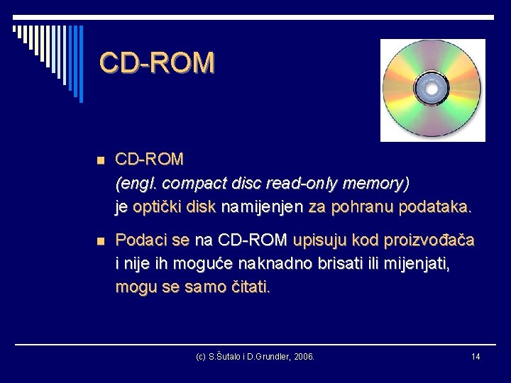 CD-ROM n CD-ROM (engl. compact disc read-only memory) je optički disk namijenjen za pohranu