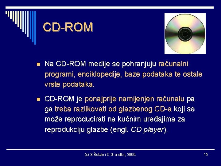 CD-ROM n Na CD-ROM medije se pohranjuju računalni programi, enciklopedije, baze podataka te ostale