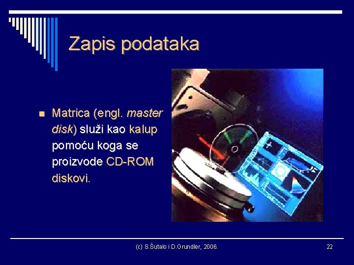 Zapis podataka n Matrica (engl. master disk) služi kao kalup pomoću koga se proizvode