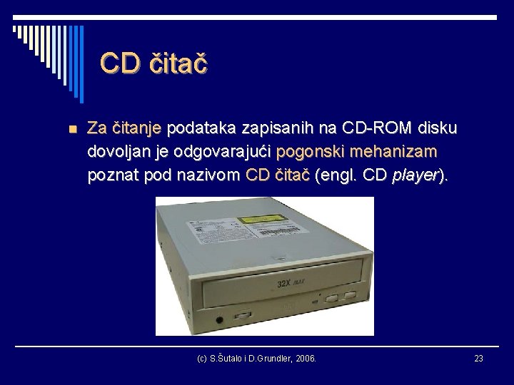 CD čitač n Za čitanje podataka zapisanih na CD-ROM disku dovoljan je odgovarajući pogonski