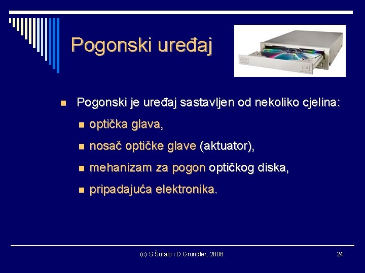 Pogonski uređaj n Pogonski je uređaj sastavljen od nekoliko cjelina: n optička glava, n