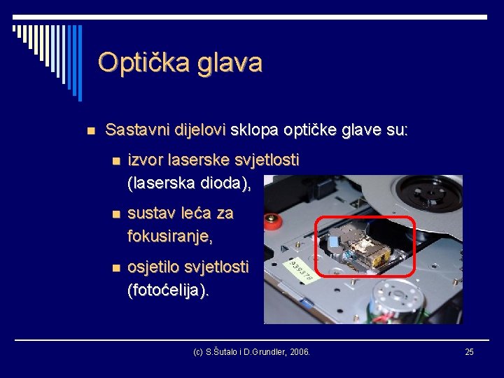 Optička glava n Sastavni dijelovi sklopa optičke glave su: n izvor laserske svjetlosti (laserska