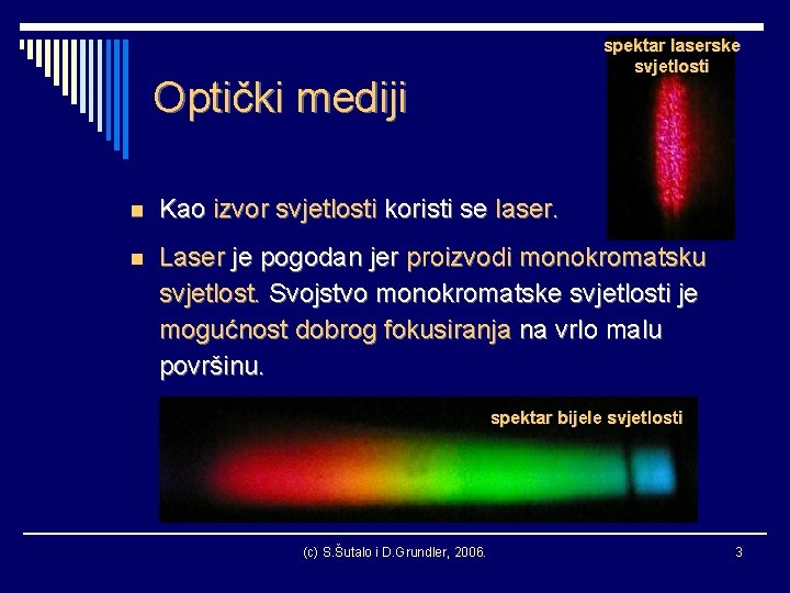 spektar laserske svjetlosti Optički mediji n Kao izvor svjetlosti koristi se laser. n Laser