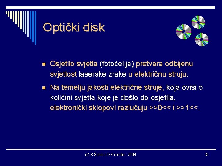 Optički disk n Osjetilo svjetla (fotoćelija) pretvara odbijenu svjetlost laserske zrake u električnu struju.