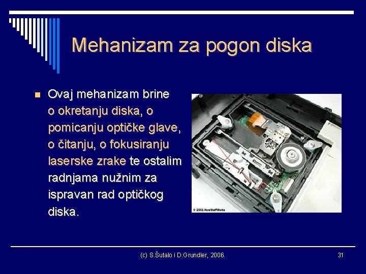 Mehanizam za pogon diska n Ovaj mehanizam brine o okretanju diska, o pomicanju optičke