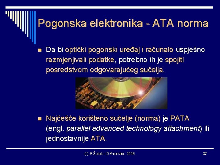 Pogonska elektronika - ATA norma n Da bi optički pogonski uređaj i računalo uspješno