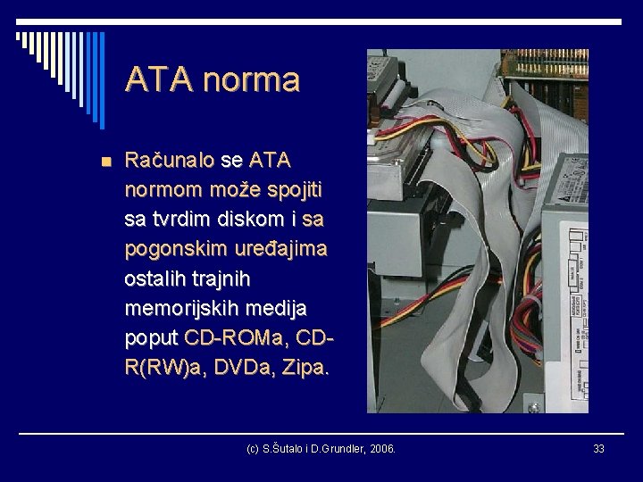 ATA norma n Računalo se ATA normom može spojiti sa tvrdim diskom i sa