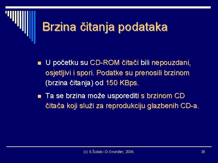 Brzina čitanja podataka n U početku su CD-ROM čitači bili nepouzdani, osjetljivi i spori.