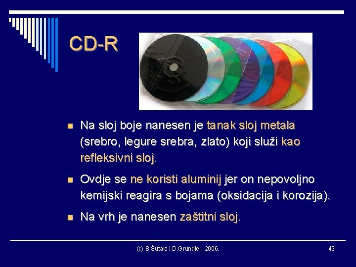 CD-R n Na sloj boje nanesen je tanak sloj metala (srebro, legure srebra, zlato)