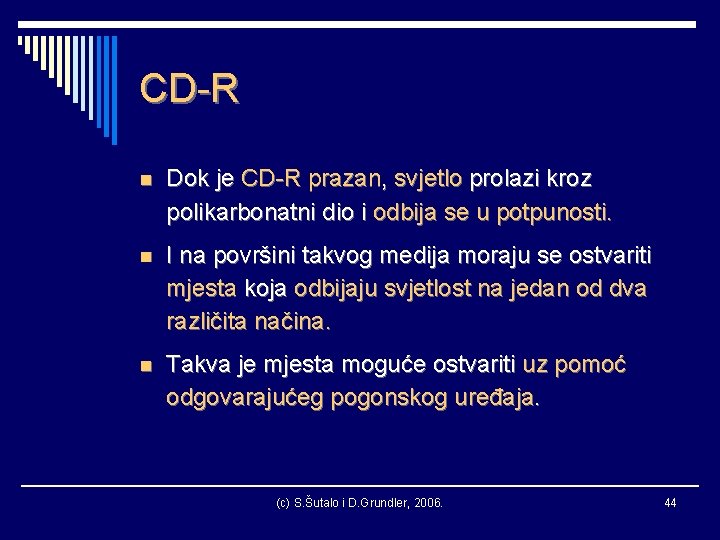 CD-R n Dok je CD-R prazan, svjetlo prolazi kroz polikarbonatni dio i odbija se