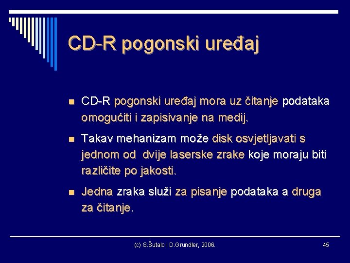 CD-R pogonski uređaj n CD-R pogonski uređaj mora uz čitanje podataka omogućiti i zapisivanje