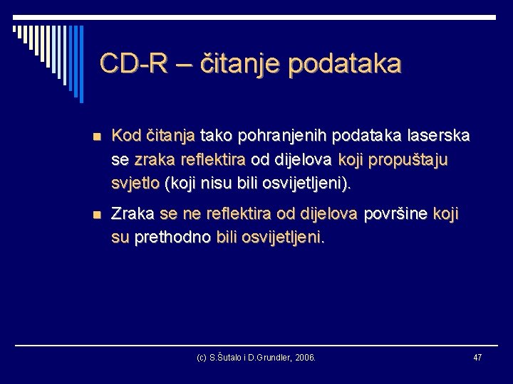 CD-R – čitanje podataka n Kod čitanja tako pohranjenih podataka laserska se zraka reflektira