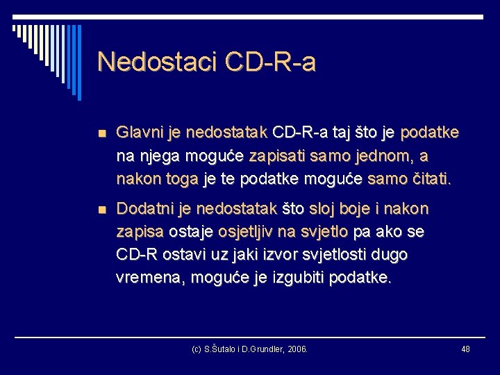 Nedostaci CD-R-a n Glavni je nedostatak CD-R-a taj što je podatke na njega moguće