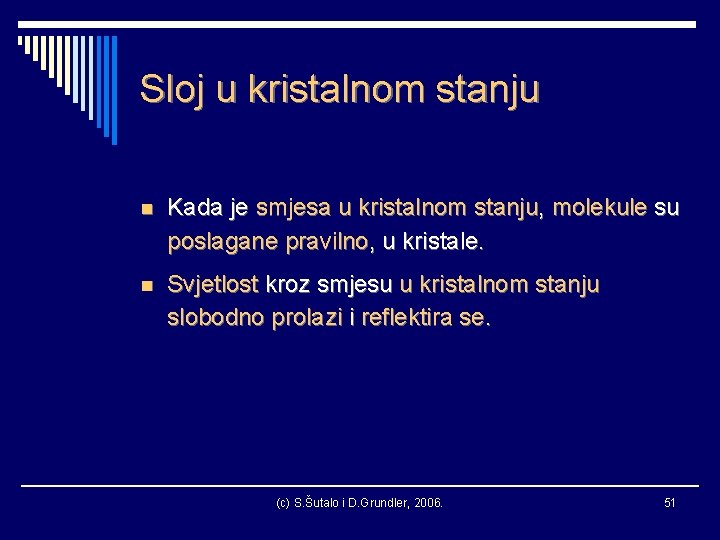 Sloj u kristalnom stanju n Kada je smjesa u kristalnom stanju, molekule su poslagane