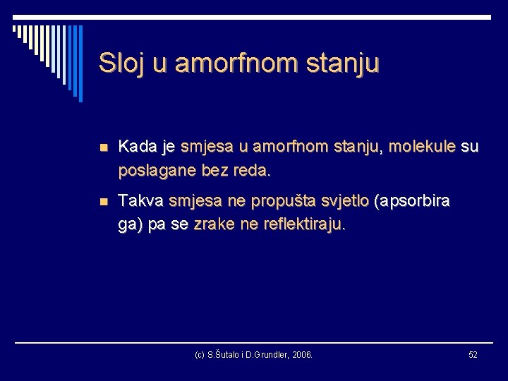 Sloj u amorfnom stanju n Kada je smjesa u amorfnom stanju, molekule su poslagane