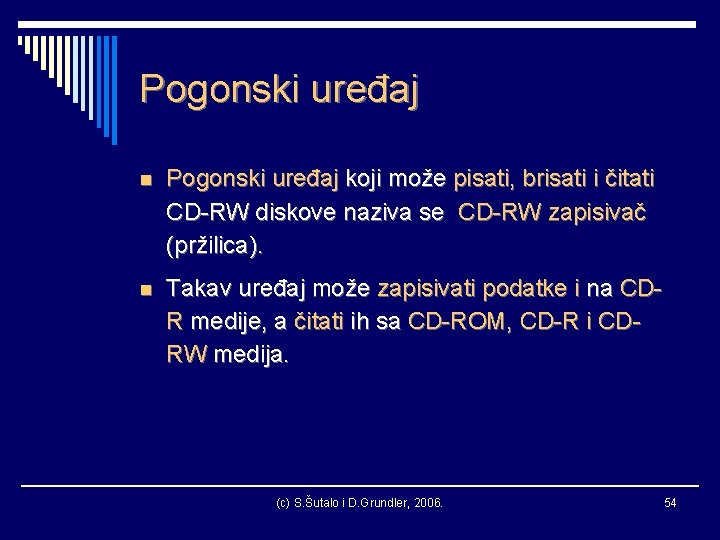 Pogonski uređaj n Pogonski uređaj koji može pisati, brisati i čitati CD-RW diskove naziva