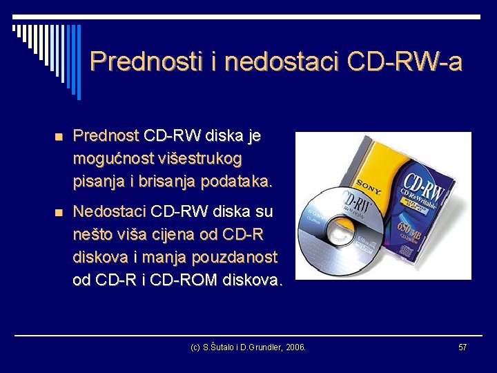 Prednosti i nedostaci CD-RW-a n Prednost CD-RW diska je mogućnost višestrukog pisanja i brisanja