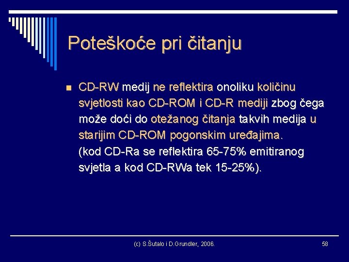 Poteškoće pri čitanju n CD-RW medij ne reflektira onoliku količinu svjetlosti kao CD-ROM i