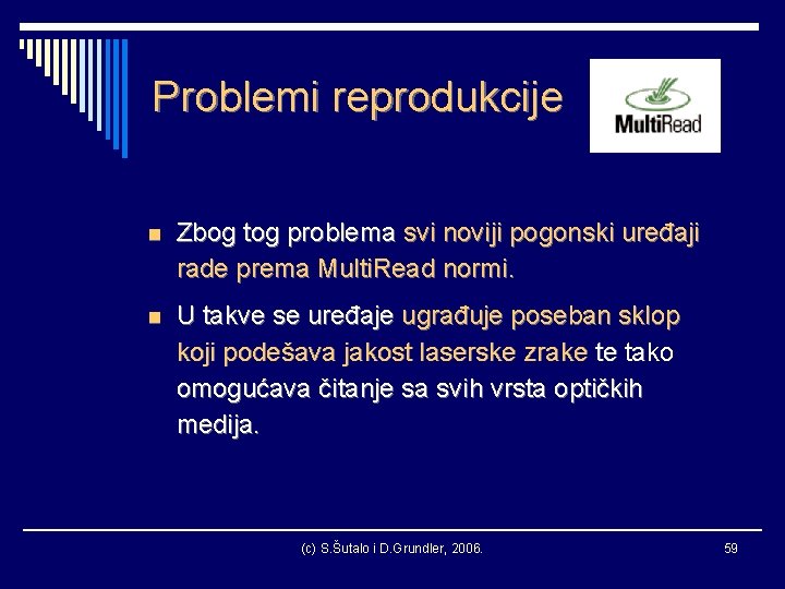 Problemi reprodukcije n Zbog tog problema svi noviji pogonski uređaji rade prema Multi. Read