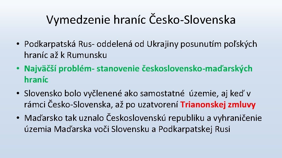 Vymedzenie hraníc Česko-Slovenska • Podkarpatská Rus- oddelená od Ukrajiny posunutím poľských hraníc až k