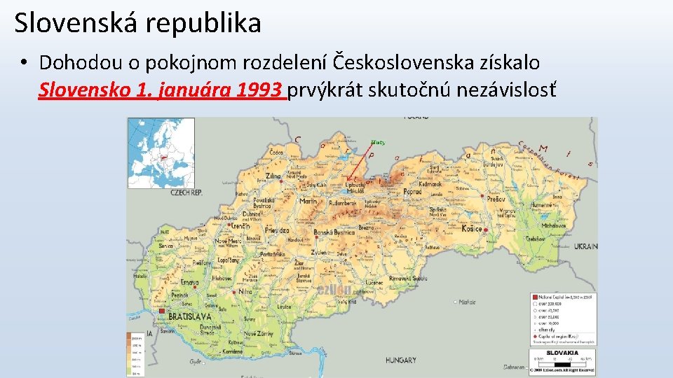 Slovenská republika • Dohodou o pokojnom rozdelení Československa získalo Slovensko 1. januára 1993 prvýkrát