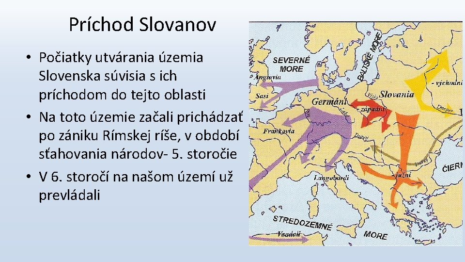 Príchod Slovanov • Počiatky utvárania územia Slovenska súvisia s ich príchodom do tejto oblasti