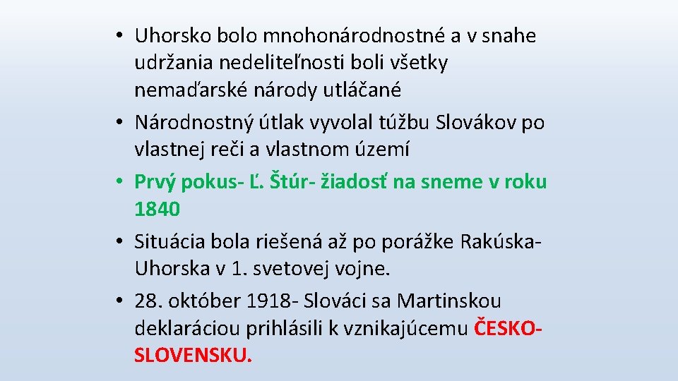  • Uhorsko bolo mnohonárodnostné a v snahe udržania nedeliteľnosti boli všetky nemaďarské národy