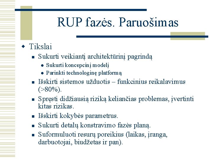 RUP fazės. Paruošimas w Tikslai n Sukurti veikiantį architektūrinį pagrindą l l n n