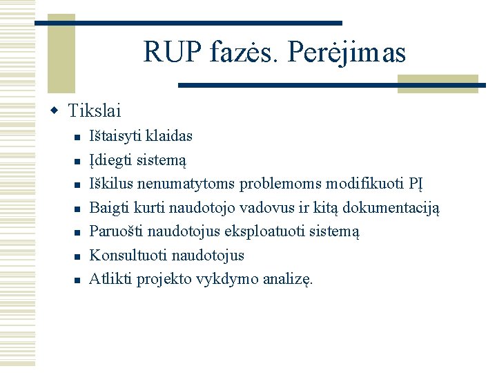 RUP fazės. Perėjimas w Tikslai n n n n Ištaisyti klaidas Įdiegti sistemą Iškilus