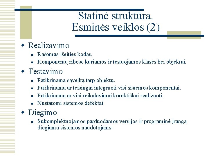 Statinė struktūra. Esminės veiklos (2) w Realizavimo n n Rašomas išeities kodas. Komponentų ribose