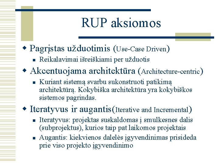 RUP aksiomos w Pagrįstas užduotimis (Use-Case Driven) n Reikalavimai išreiškiami per užduotis w Akcentuojama