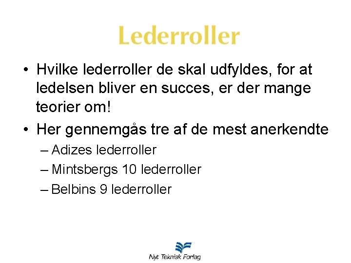  • Hvilke lederroller de skal udfyldes, for at ledelsen bliver en succes, er