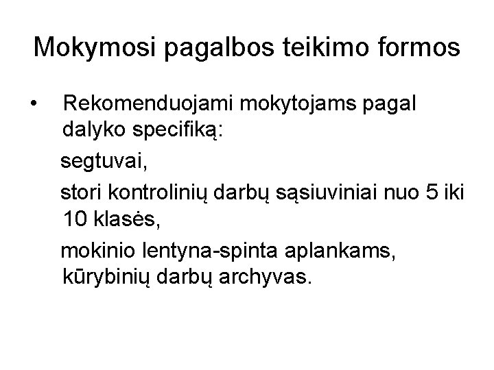 Mokymosi pagalbos teikimo formos • Rekomenduojami mokytojams pagal dalyko specifiką: segtuvai, stori kontrolinių darbų