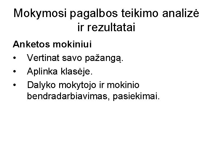 Mokymosi pagalbos teikimo analizė ir rezultatai Anketos mokiniui • Vertinat savo pažangą. • Aplinka